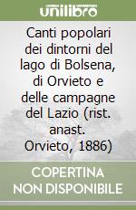 Canti popolari dei dintorni del lago di Bolsena, di Orvieto e delle campagne del Lazio (rist. anast. Orvieto, 1886)