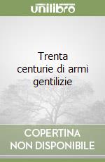 Trenta centurie di armi gentilizie libro