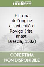 Historia dell'origine et antichità di Rovigo (rist. anast. Brescia, 1582) libro