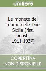 Le monete del reame delle Due Sicilie (rist. anast. 1911-1937) libro