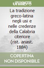 La tradizione greco-latina negli usi e nelle credenze della Calabria citeriore (rist. anast. 1884) libro