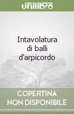 Intavolatura di balli d'arpicordo