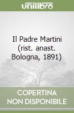 Il Padre Martini (rist. anast. Bologna, 1891)