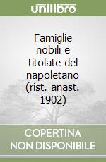 Famiglie nobili e titolate del napoletano (rist. anast. 1902) libro