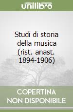 Studi di storia della musica (rist. anast. 1894-1906) libro