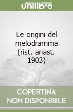 Le origini del melodramma (rist. anast. 1903)