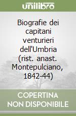 Biografie dei capitani venturieri dell'Umbria (rist. anast. Montepulciano, 1842-44)