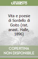 Vita e poesie di Sordello di Goito (rist. anast. Halle, 1896)