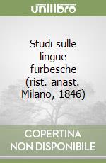 Studi sulle lingue furbesche (rist. anast. Milano, 1846) libro