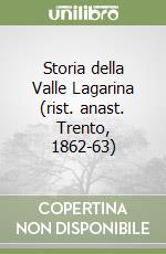 Storia della Valle Lagarina (rist. anast. Trento, 1862-63) libro