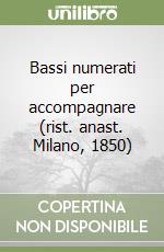 Bassi numerati per accompagnare (rist. anast. Milano, 1850) libro