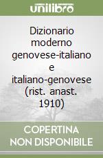 Dizionario moderno genovese-italiano e italiano-genovese (rist. anast. 1910) libro