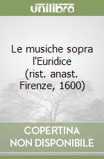 Le musiche sopra l'Euridice (rist. anast. Firenze, 1600) libro