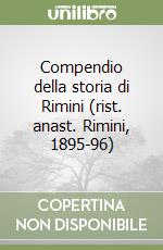 Compendio della storia di Rimini (rist. anast. Rimini, 1895-96) libro