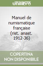 Manuel de numismatique française (rist. anast. 1912-36) libro