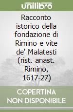 Racconto istorico della fondazione di Rimino e vite de' Malatesti (rist. anast. Rimino, 1617-27) libro