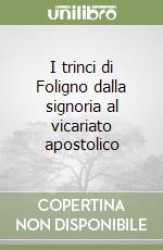 I trinci di Foligno dalla signoria al vicariato apostolico libro