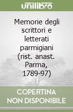 Memorie degli scrittori e letterati parmigiani (rist. anast. Parma, 1789-97) libro