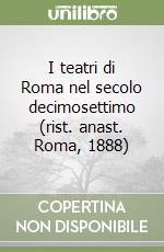 I teatri di Roma nel secolo decimosettimo (rist. anast. Roma, 1888) libro