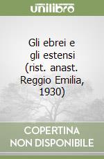 Gli ebrei e gli estensi (rist. anast. Reggio Emilia, 1930) libro