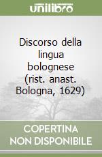 Discorso della lingua bolognese (rist. anast. Bologna, 1629) libro