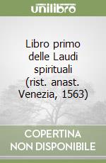 Libro primo delle Laudi spirituali (rist. anast. Venezia, 1563) libro