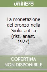 La monetazione del bronzo nella Sicilia antica (rist. anast. 1927) libro