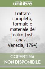 Trattato completo, formale e materiale del teatro (rist. anast. Venezia, 1794) libro