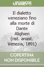 Il dialetto veneziano fino alla morte di Dante Alighieri (rist. anast. Venezia, 1891)