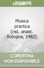 Musica practica (rist. anast. Bologna, 1482)