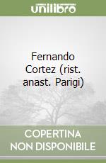 Fernando Cortez (rist. anast. Parigi)