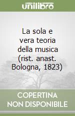 La sola e vera teoria della musica (rist. anast. Bologna, 1823)