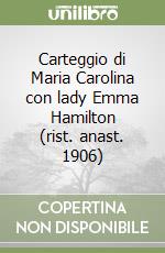 Carteggio di Maria Carolina con lady Emma Hamilton (rist. anast. 1906)