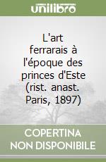 L'art ferrarais à l'époque des princes d'Este (rist. anast. Paris, 1897)