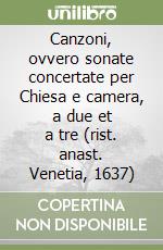 Canzoni, ovvero sonate concertate per Chiesa e camera, a due et a tre (rist. anast. Venetia, 1637) libro