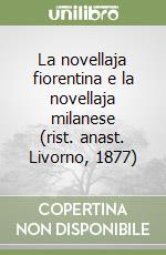 La novellaja fiorentina e la novellaja milanese (rist. anast. Livorno, 1877) libro