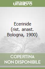 Ecerinide (rist. anast. Bologna, 1900) libro