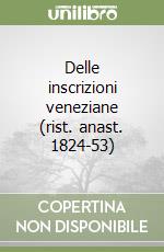 Delle inscrizioni veneziane (rist. anast. 1824-53)