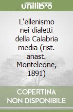 L'ellenismo nei dialetti della Calabria media (rist. anast. Monteleone, 1891)