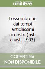 Fossombrone dai tempi antichissimi ai nostri (rist. anast. 1903) libro