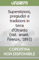 Superstizioni, pregiudizi e tradizioni in terra d'Otranto (rist. anast. Firenze, 1893) libro