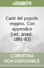 Canti del popolo reggino. Con appendice (rist. anast. 1881-83)