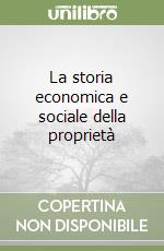 La storia economica e sociale della proprietà libro