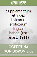 Supplementum et index lexicorum eroticorum linguae latinae (rist. anast. 1911) libro