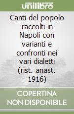 Canti del popolo raccolti in Napoli con varianti e confronti nei vari dialetti (rist. anast. 1916)