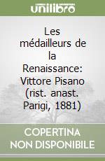 Les médailleurs de la Renaissance: Vittore Pisano (rist. anast. Parigi, 1881) libro