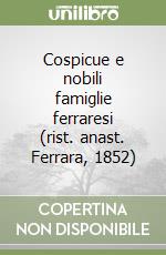 Cospicue e nobili famiglie ferraresi (rist. anast. Ferrara, 1852)