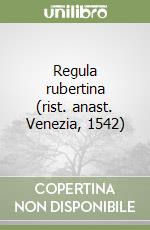 Regula rubertina (rist. anast. Venezia, 1542) libro