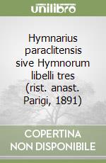 Hymnarius paraclitensis sive Hymnorum libelli tres (rist. anast. Parigi, 1891) libro