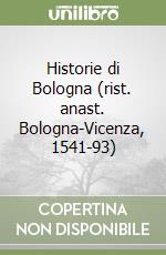 Historie di Bologna (rist. anast. Bologna-Vicenza, 1541-93) libro